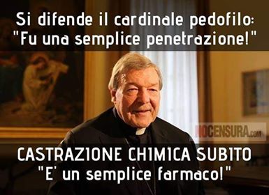 La didascalia che recita - Si difende il cardinale pedofilo: "Fu semplice penetrazione" CASTRAZIONE CHIMICA SUBITO "E' un semplice farmaco"