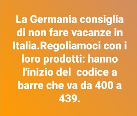 La Germania consiglia di non fare vacanza in Italia: regoliamoci coi loro prodotti: hanno l'inizio del codice a barre che va da 400 a 439
